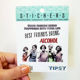 Best Friends Bring Alcohol Waterproof Vinyl Sticker