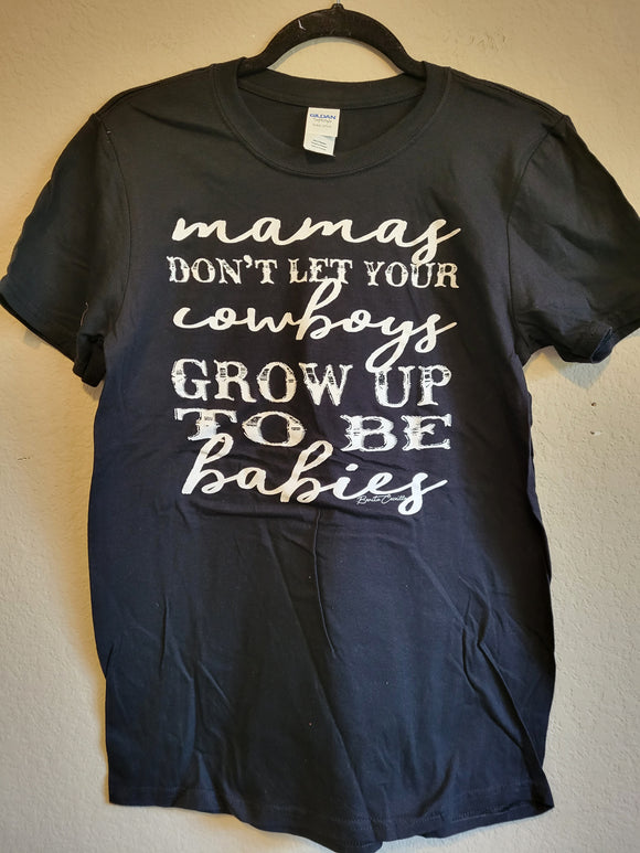 Mamas don't let your Cowboys Grow Up to be Babies Black Tee with White Graphics