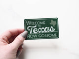 Welcome to Texas Now Go Home Vinyl Sticker | Funny Texas Decal