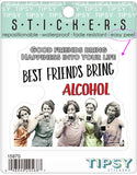 Best Friends Bring Alcohol Waterproof Vinyl Sticker
