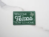 Welcome to Texas Now Go Home Vinyl Sticker | Funny Texas Decal