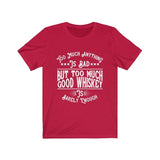 But too Much Good Whiskey Graphic Tee