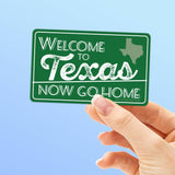 Welcome to Texas Now Go Home Vinyl Sticker | Funny Texas Decal