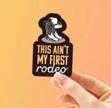 This Ain't My First Rodeo Vinyl Sticker