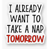 Already want to take a Nap Sarcastic Saying Vinyl Sticker