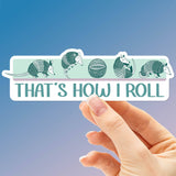 That's How I Roll Armadillo Sticker - Cute Animal Decal